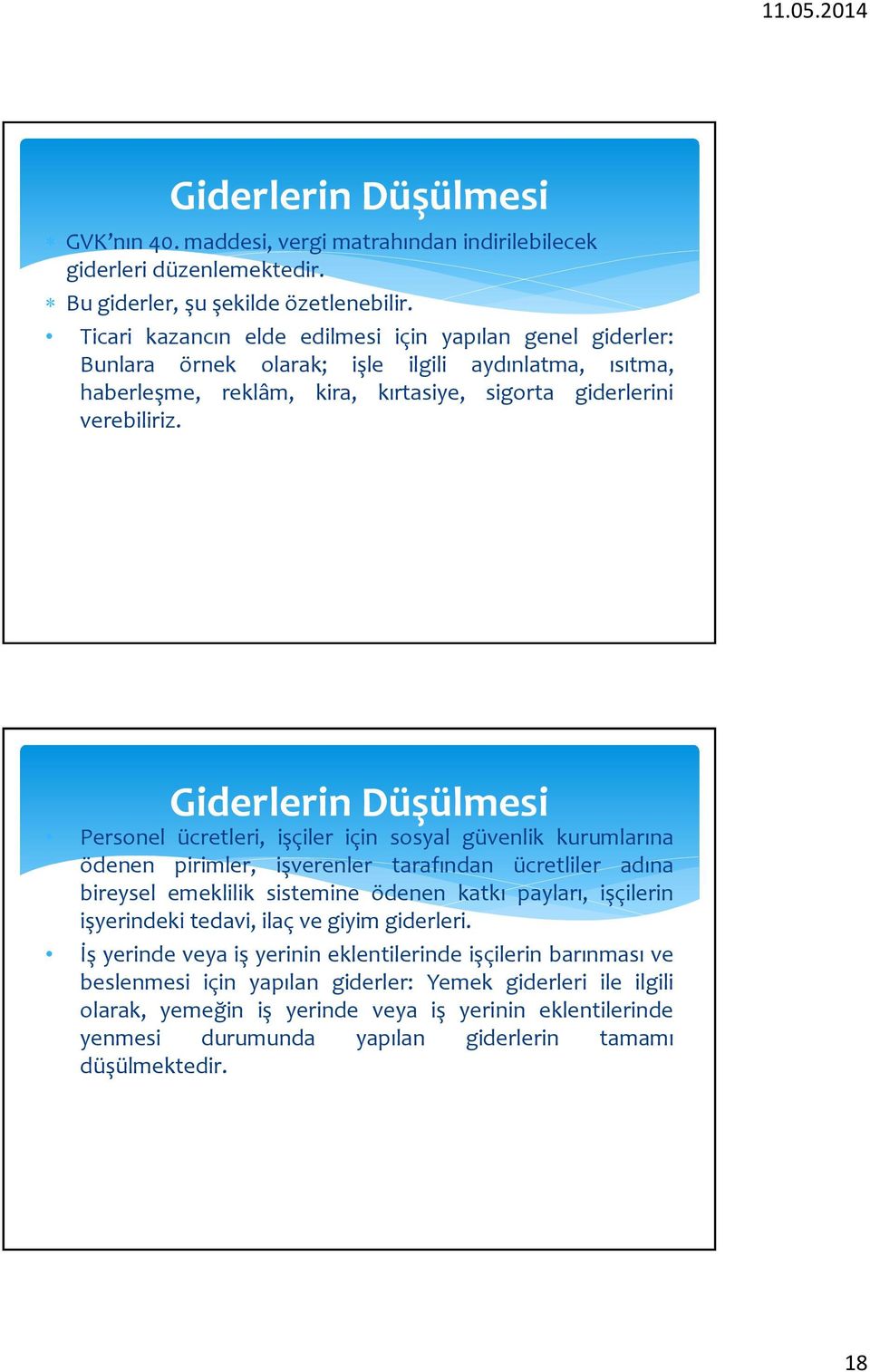 Giderlerin Düşülmesi Personel ücretleri, işçiler için sosyal güvenlik kurumlarına ödenen pirimler, işverenler tarafından ücretliler adına bireysel emeklilik sistemine ödenen katkı payları, işçilerin