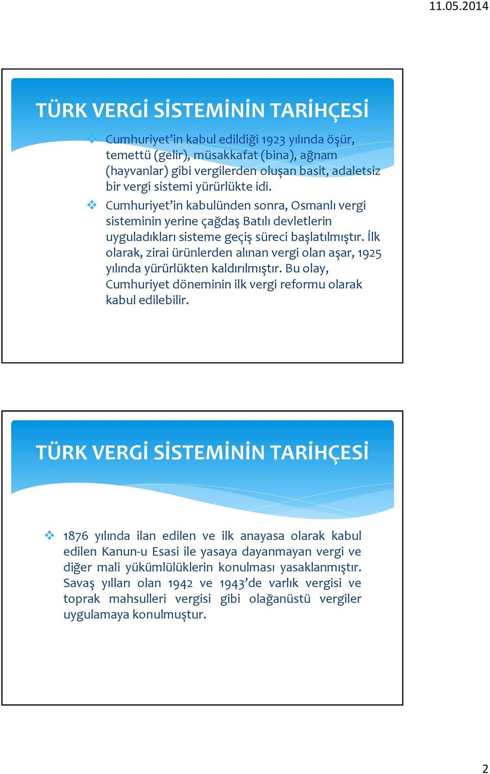 İlk olarak, zirai ürünlerden alınan vergi olan aşar, 1925 yılında yürürlükten kaldırılmıştır. Bu olay, Cumhuriyet döneminin ilk vergi reformu olarak kabul edilebilir.