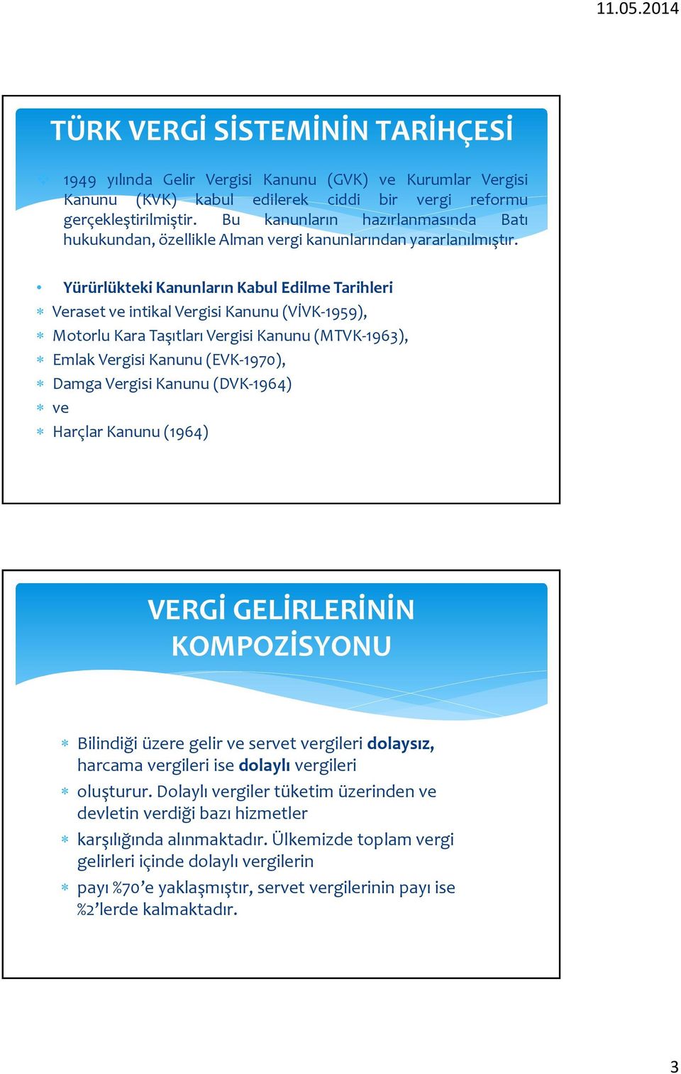 Yürürlükteki Kanunların Kabul Edilme Tarihleri Veraset ve intikal Vergisi Kanunu (VİVK-1959), Motorlu Kara Taşıtları Vergisi Kanunu (MTVK-1963), Emlak Vergisi Kanunu (EVK-1970), Damga Vergisi Kanunu