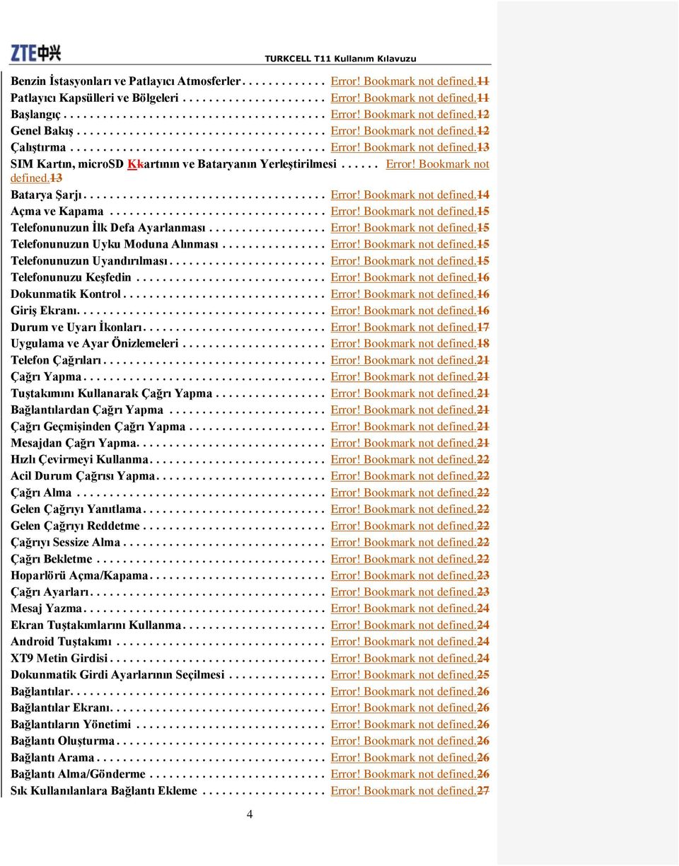 .. Error! Bookmark not defined.15 Telefonunuzun İlk Defa Ayarlanması... Error! Bookmark not defined.15 Telefonunuzun Uyku Moduna Alınması... Error! Bookmark not defined.15 Telefonunuzun Uyandırılması.