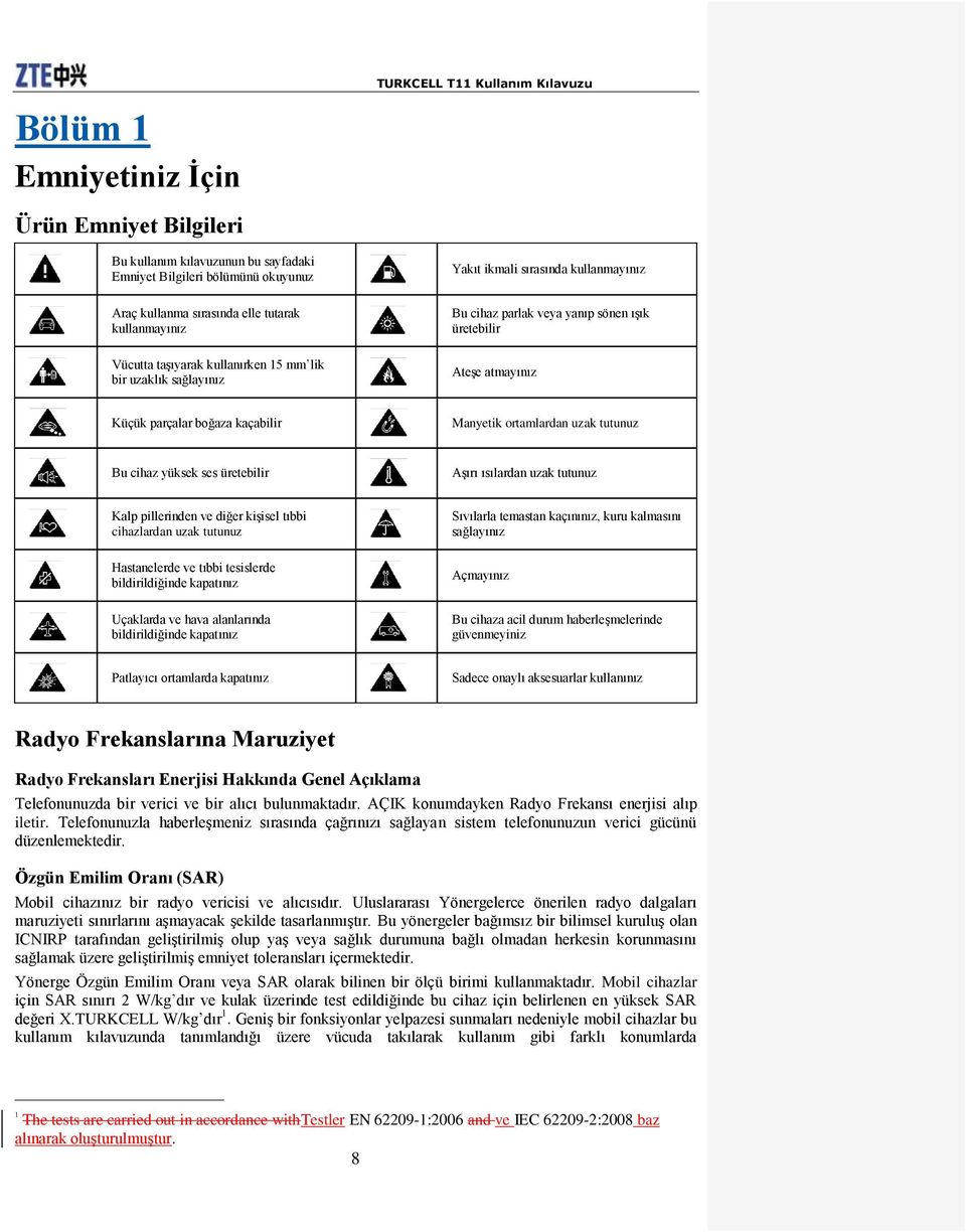 kaçabilir Manyetik ortamlardan uzak tutunuz Bu cihaz yüksek ses üretebilir Aşırı ısılardan uzak tutunuz Kalp pillerinden ve diğer kişisel tıbbi cihazlardan uzak tutunuz Hastanelerde ve tıbbi