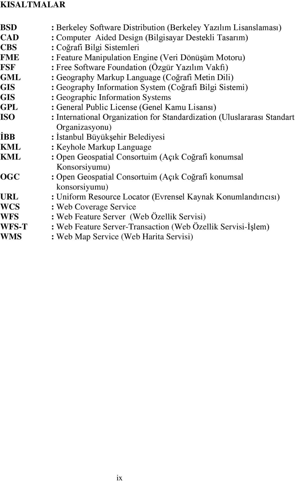 Information System (Coğrafi Bilgi Sistemi) : Geographic Information Systems : General Public License (Genel Kamu Lisansı) : International Organization for Standardization (Uluslararası Standart