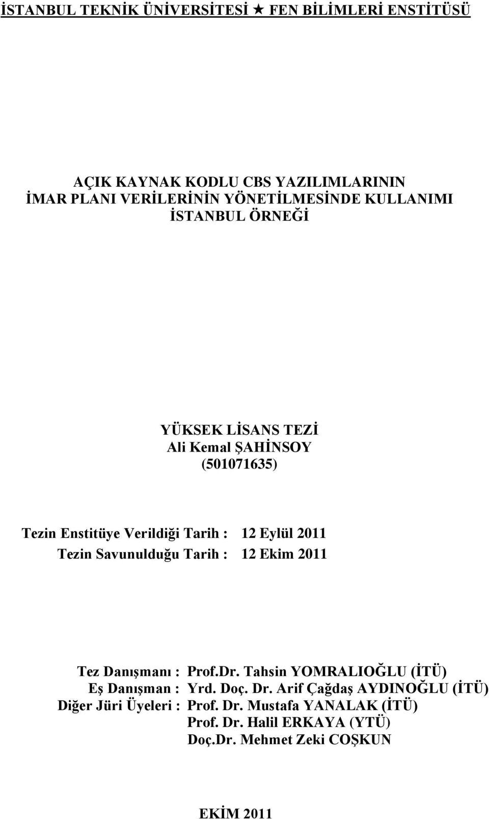 Tezin Savunulduğu Tarih : 12 Ekim 2011 Tez Danışmanı : Prof.Dr. Tahsin YOMRALIOĞLU (İTÜ) Eş Danışman : Yrd. Doç. Dr.