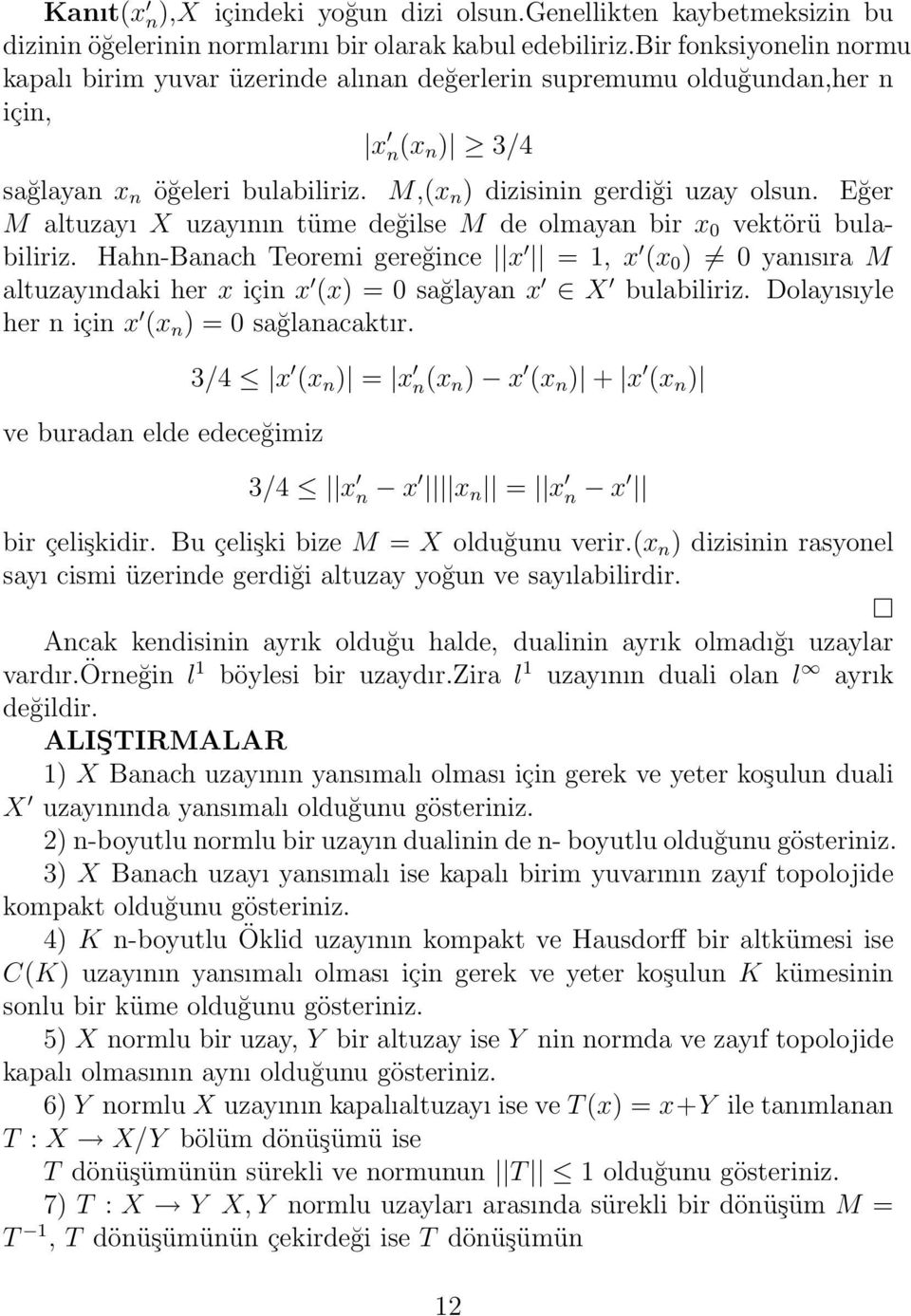 Eğer M altuzayı X uzayının tüme değilse M de olmayan bir x 0 vektörü bulabiliriz.