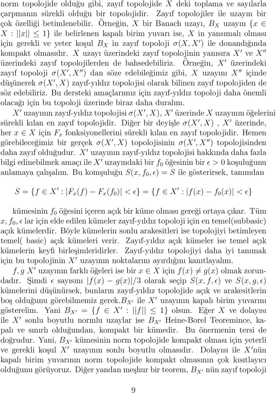 olmasıdır. X uzayı üzerindeki zayıf topolojinin yanısıra X ve X üzerindeki zayıf topolojilerden de bahsedebiliriz.