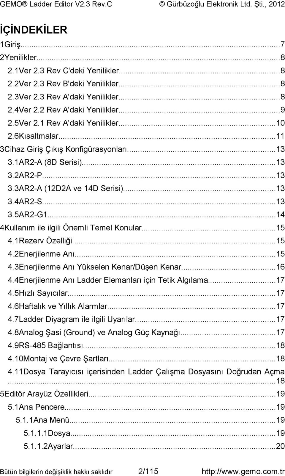 ..14 4Kullanım ile ilgili Önemli Temel Konular...15 4.1Rezerv Özelliği...15 4.2Enerjilenme Anı...15 4.3Enerjilenme Anı Yükselen Kenar/Düşen Kenar...16 4.