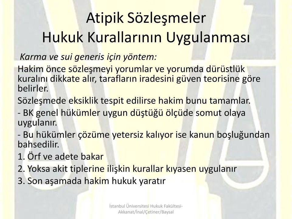 Sözleşmede eksiklik tespit edilirse hakim bunu tamamlar. - BK genel hükümler uygun düştüğü ölçüde somut olaya uygulanır.