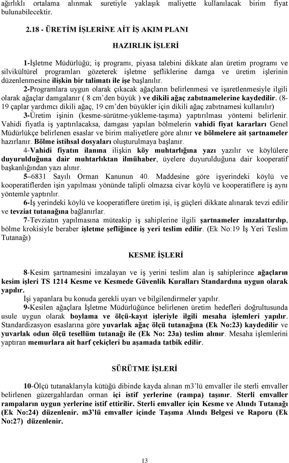 ve üretim işlerinin düzenlenmesine ilişkin bir talimatı ile işe başlanılır.