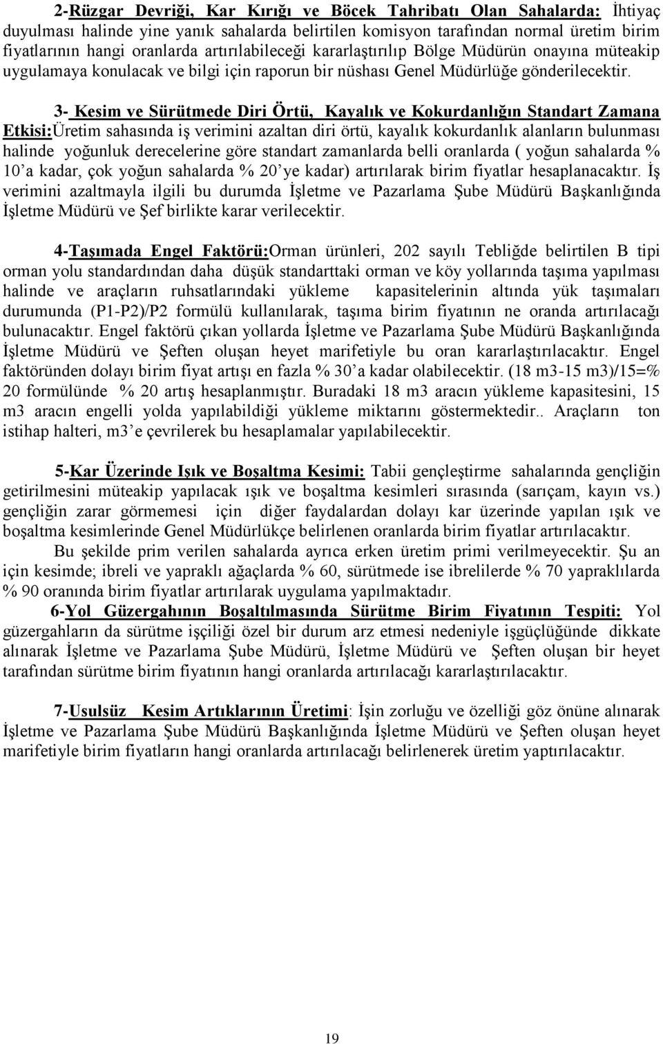 3- Kesim ve Sürütmede Diri Örtü, Kayalık ve Kokurdanlığın Standart Zamana Etkisi:Üretim sahasında iş verimini azaltan diri örtü, kayalık kokurdanlık alanların bulunması halinde yoğunluk derecelerine