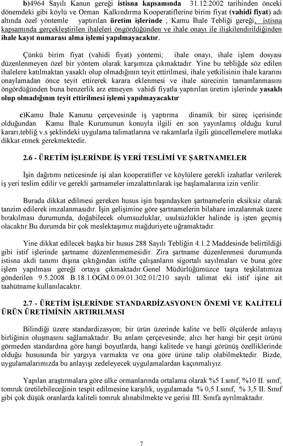 kapsamında gerçekleştirilen ihaleleri öngördüğünden ve ihale onayı ile ilişkilendirildiğinden ihale kayıt numarası alma işlemi yapılmayacaktır.