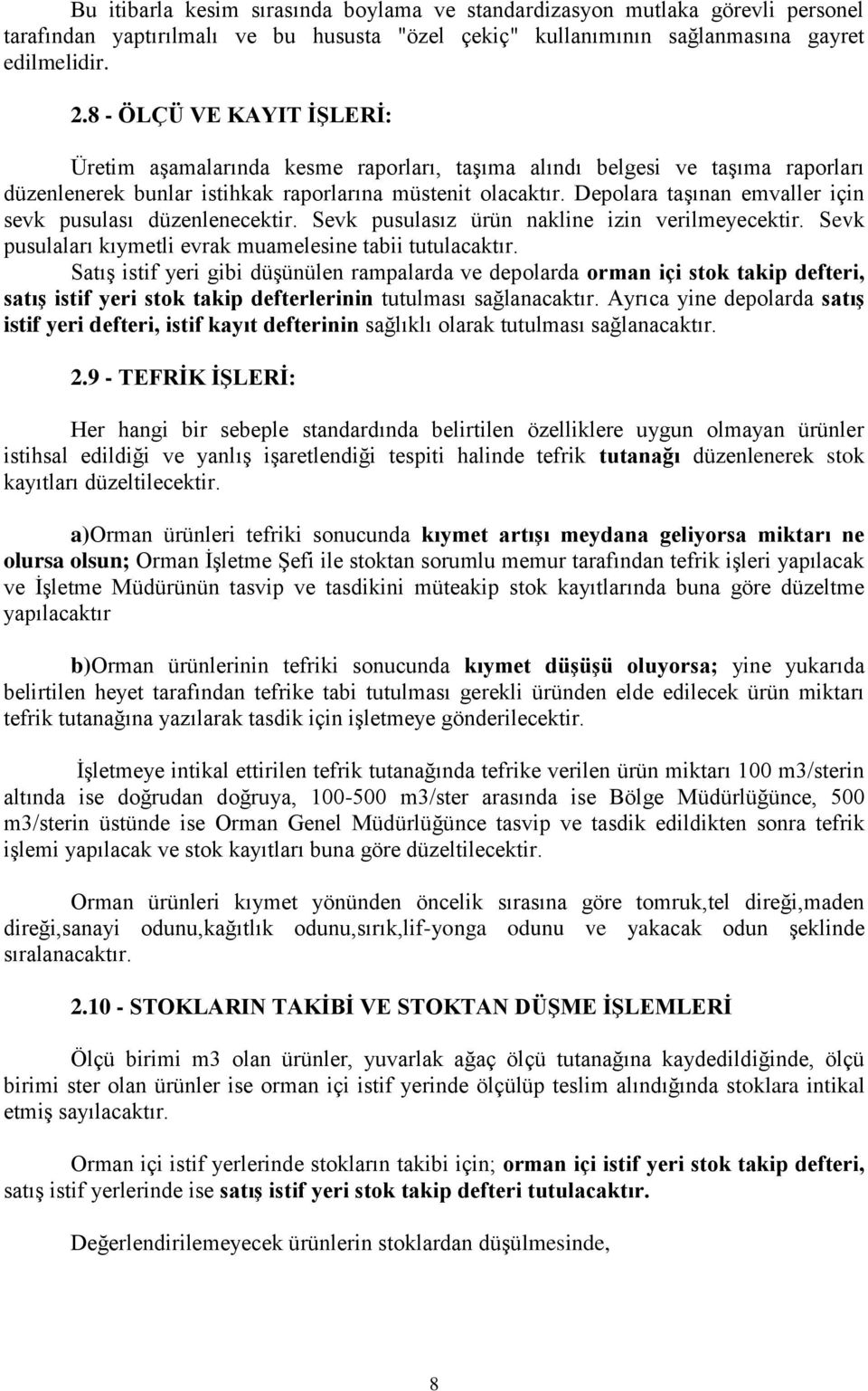 Depolara taşınan emvaller için sevk pusulası düzenlenecektir. Sevk pusulasız ürün nakline izin verilmeyecektir. Sevk pusulaları kıymetli evrak muamelesine tabii tutulacaktır.