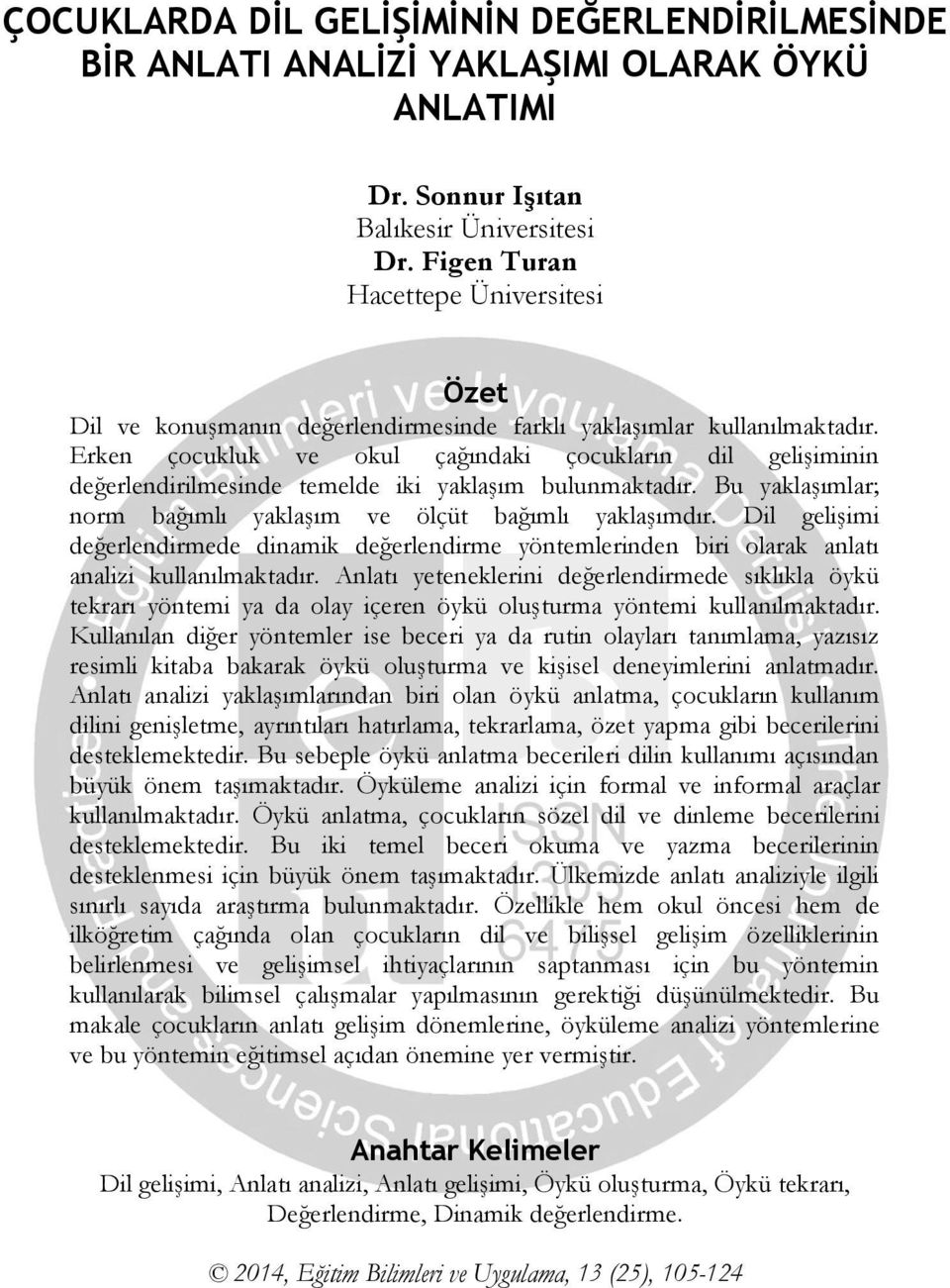 Erken çocukluk ve okul çağındaki çocukların dil gelişiminin değerlendirilmesinde temelde iki yaklaşım bulunmaktadır. Bu yaklaşımlar; norm bağımlı yaklaşım ve ölçüt bağımlı yaklaşımdır.