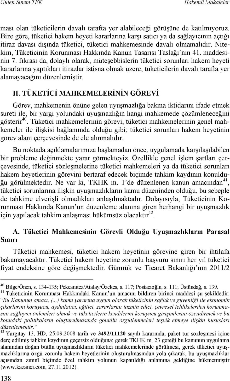 Nitekim, Tüketicinin Korunması Hakkında Kanun Tasarısı Taslağı nın 41. maddesinin 7.