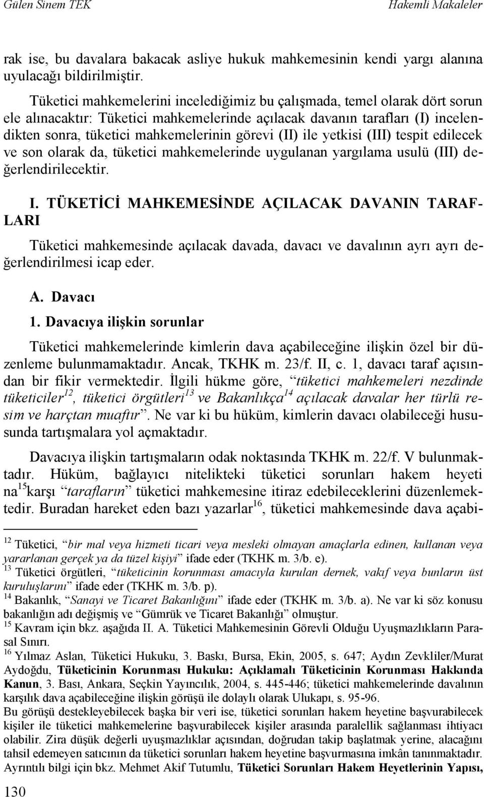 (II) ile yetkisi (III) tespit edilecek ve son olarak da, tüketici mahkemelerinde uygulanan yargılama usulü (III) değerlendirilecektir. I.