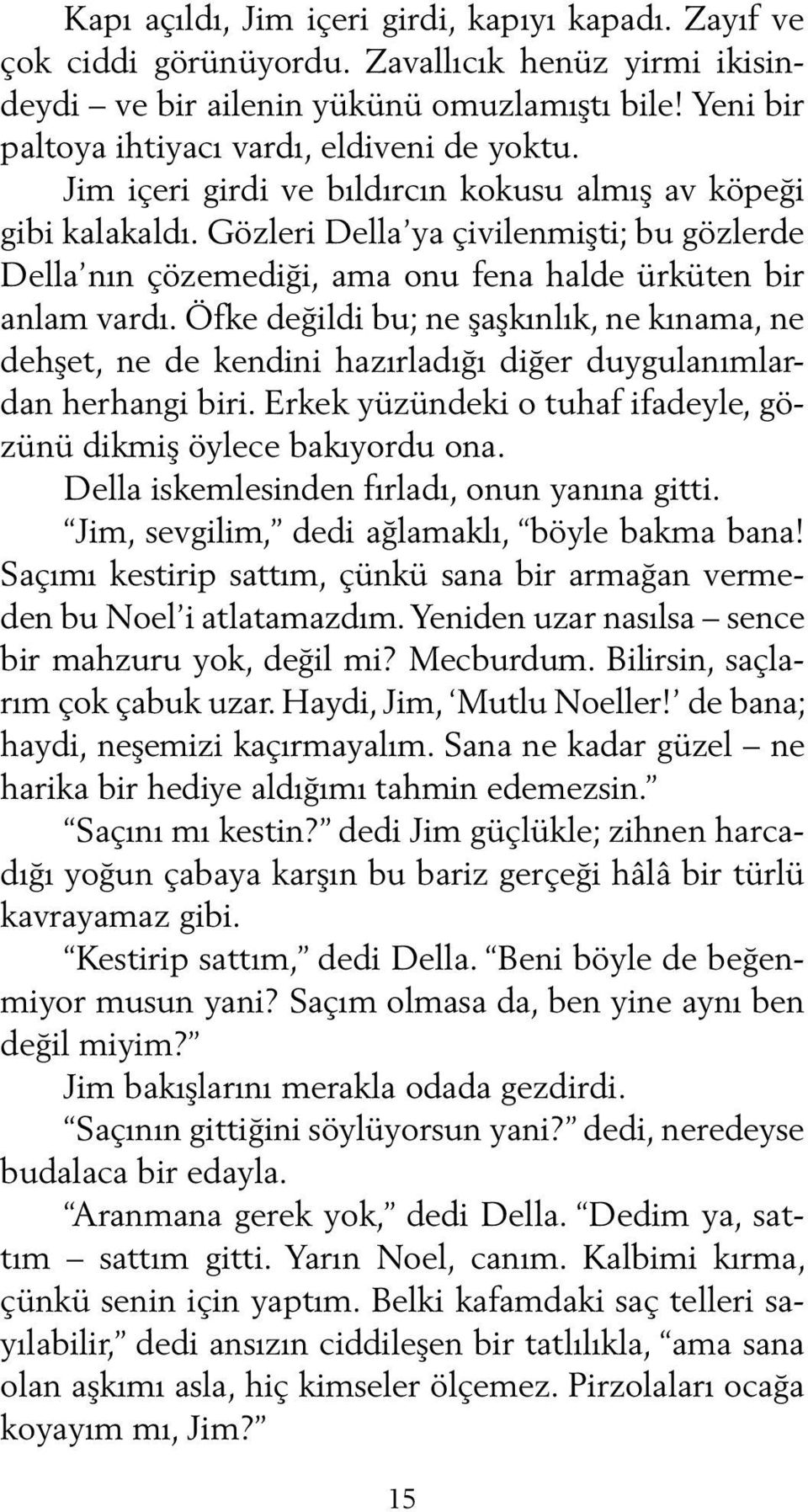 Gözleri Della ya çivilenmişti; bu gözlerde Della nın çözemediği, ama onu fena halde ürküten bir anlam vardı.