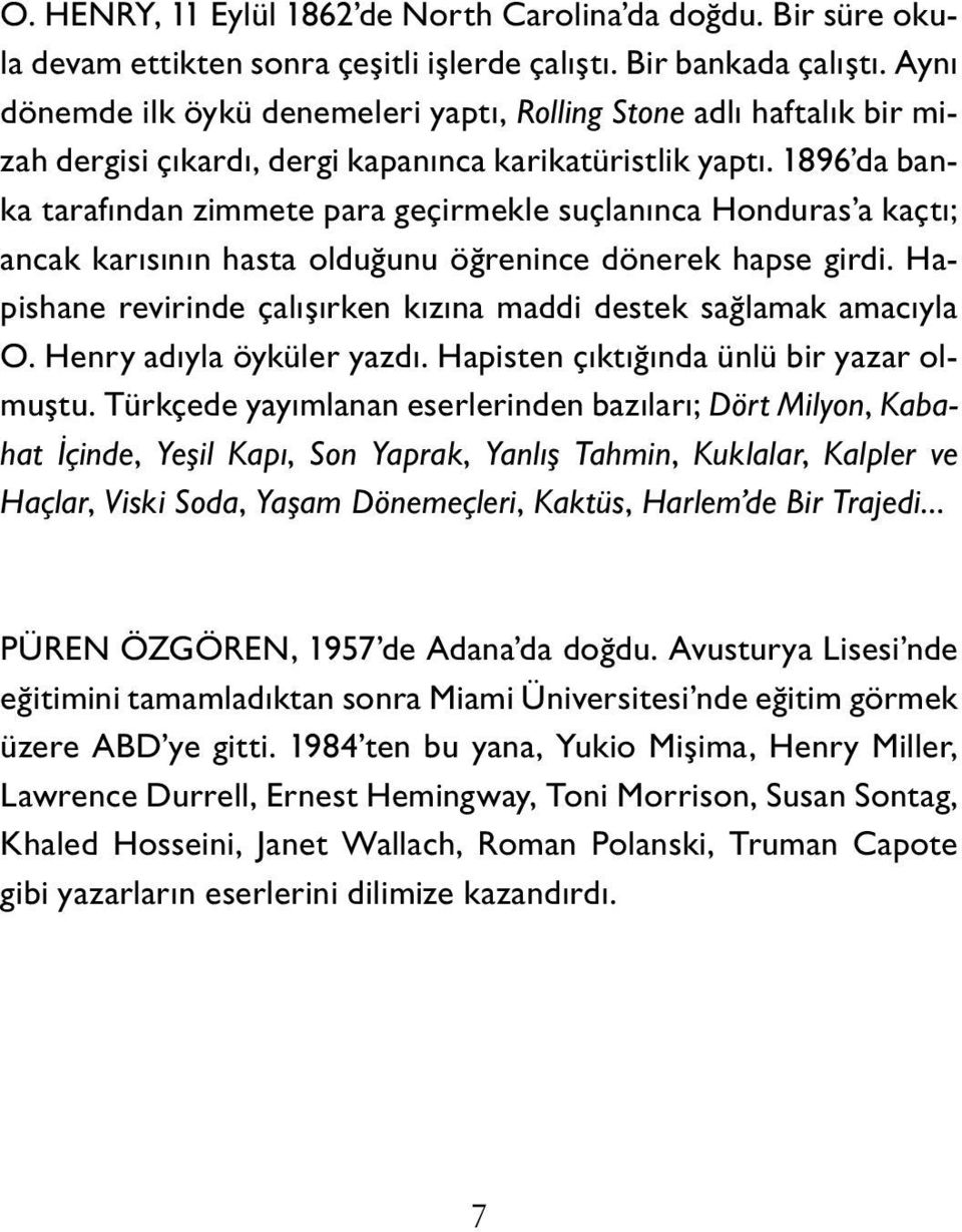 1896 da banka tarafından zimmete para geçirmekle suçlanınca Honduras a kaçtı; ancak karısının hasta olduğunu öğrenince dönerek hapse girdi.