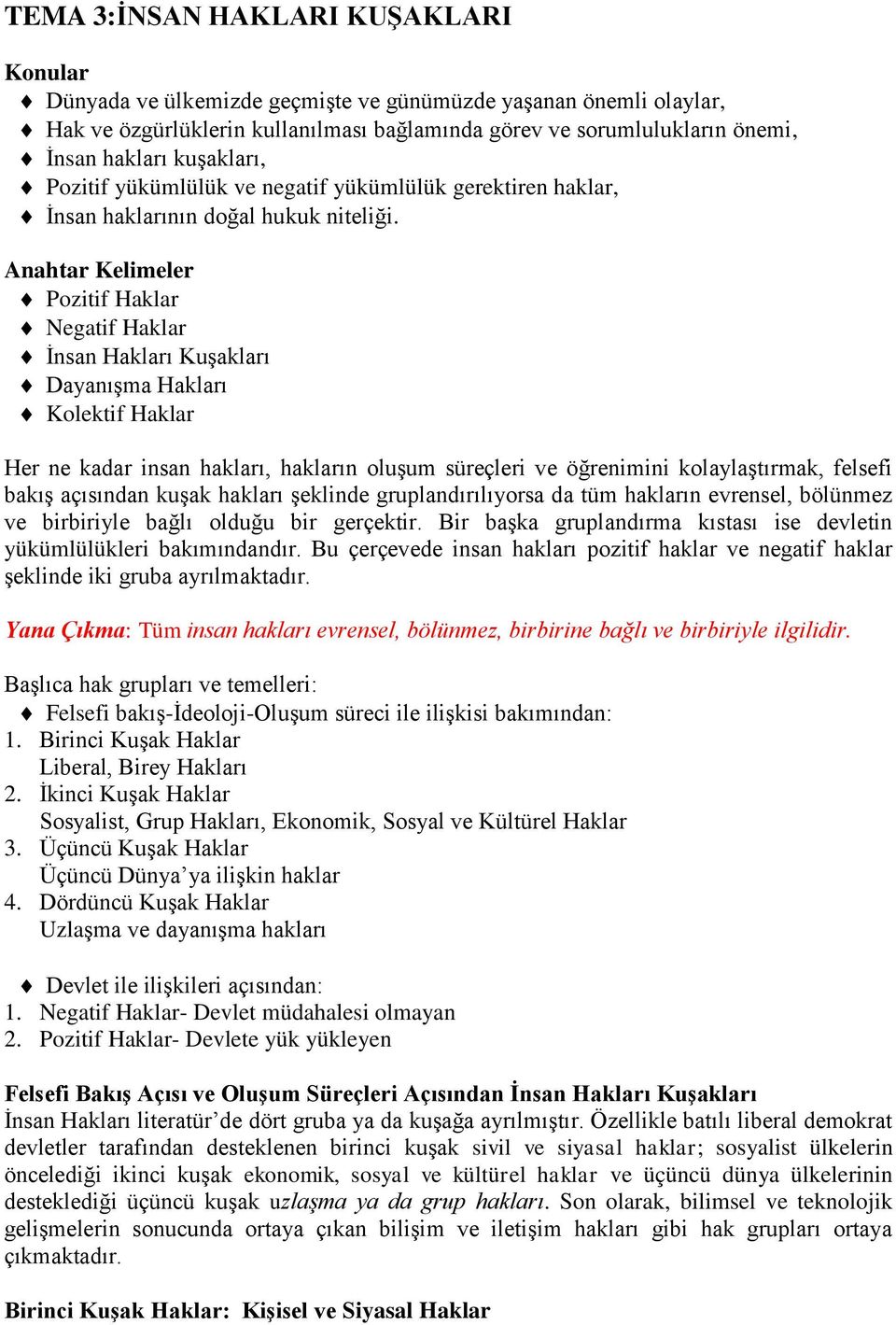 Anahtar Kelimeler Pozitif Haklar Negatif Haklar İnsan Hakları Kuşakları Dayanışma Hakları Kolektif Haklar Her ne kadar insan hakları, hakların oluşum süreçleri ve öğrenimini kolaylaştırmak, felsefi