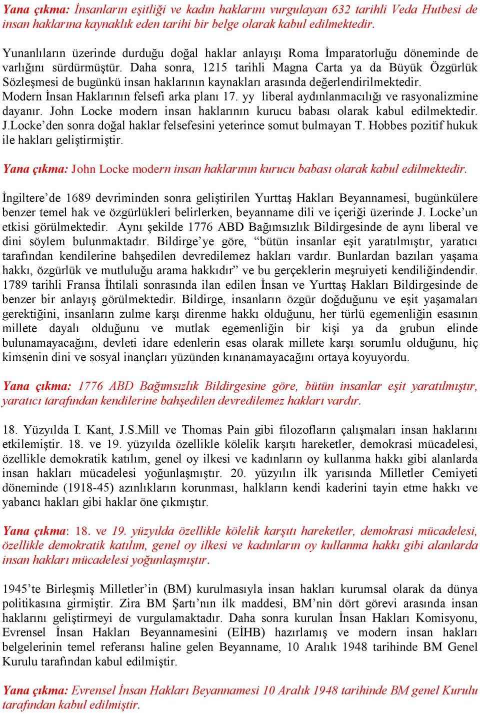 Daha sonra, 1215 tarihli Magna Carta ya da Büyük Özgürlük Sözleşmesi de bugünkü insan haklarının kaynakları arasında değerlendirilmektedir. Modern İnsan Haklarının felsefi arka planı 17.