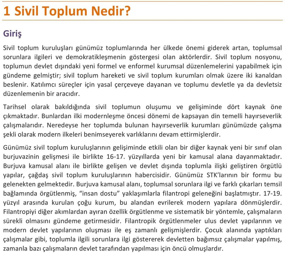 kanaldan beslenir. Katılımcı süreçler için yasal çerçeveye dayanan ve toplumu devletle ya da devletsiz düzenlemenin bir aracıdır.