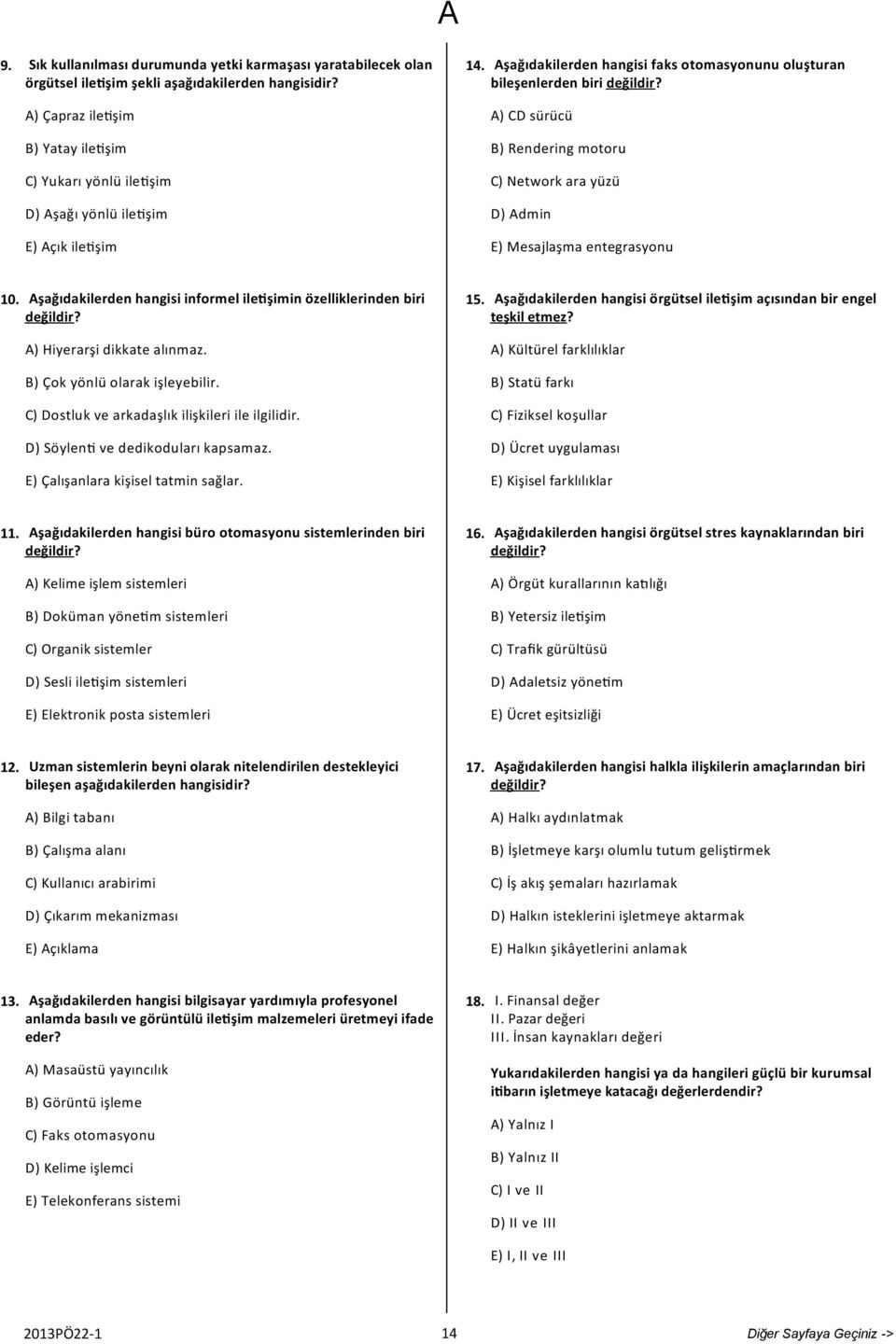 A) CD sürücü B) Rendering motoru C) Network ara yüzü D) Admin E) Mesajlaşma entegrasyonu 10. Aşağıdakilerden hangisi informel ile şimin özelliklerinden biri değildir? A) Hiyerarşi dikkate alınmaz.