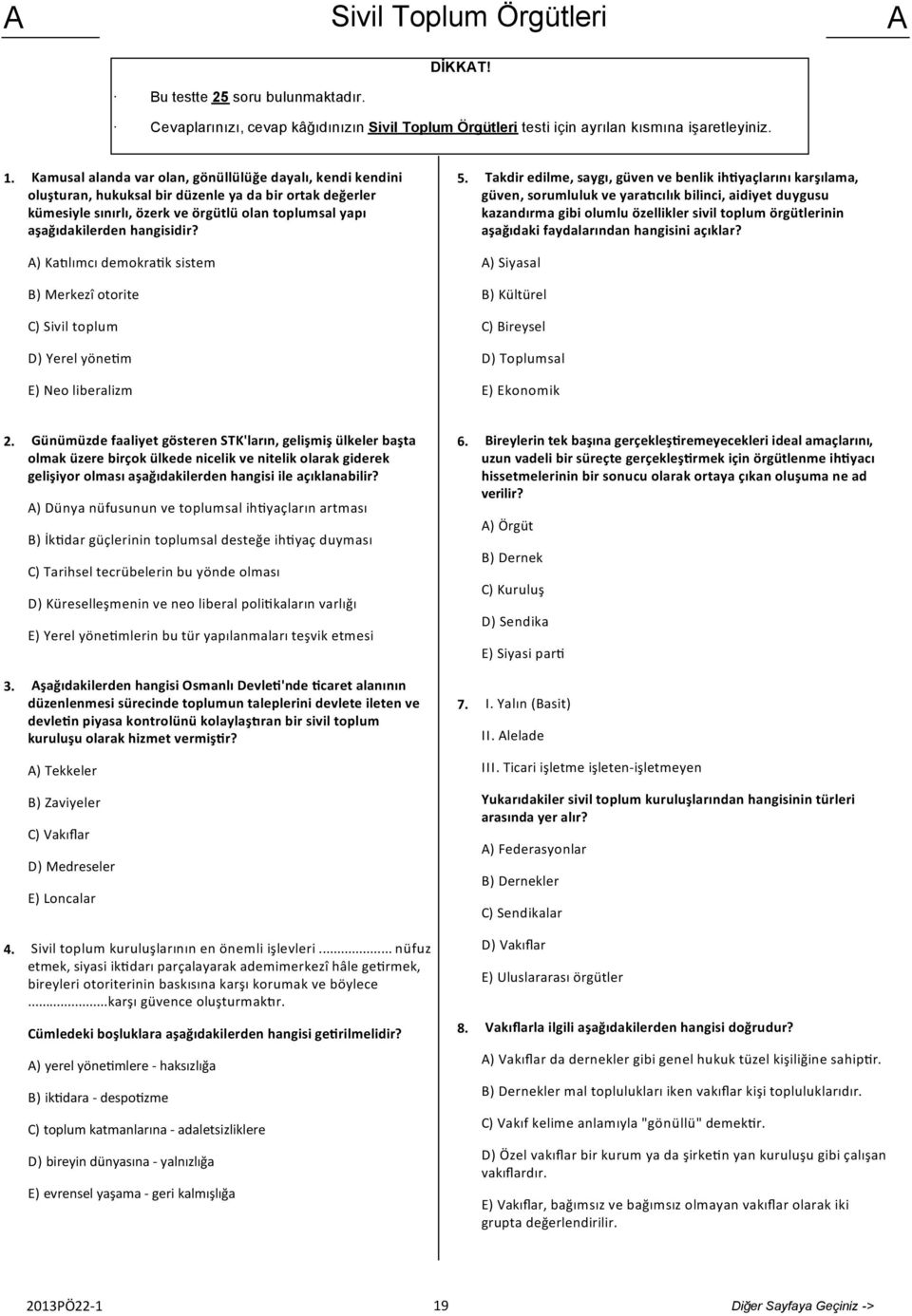 5. Takdir edilme, saygı, güven ve benlik ih yaçlarını karşılama, güven, sorumluluk ve yara cılık bilinci, aidiyet duygusu kazandırma gibi olumlu özellikler sivil toplum örgütlerinin aşağıdaki