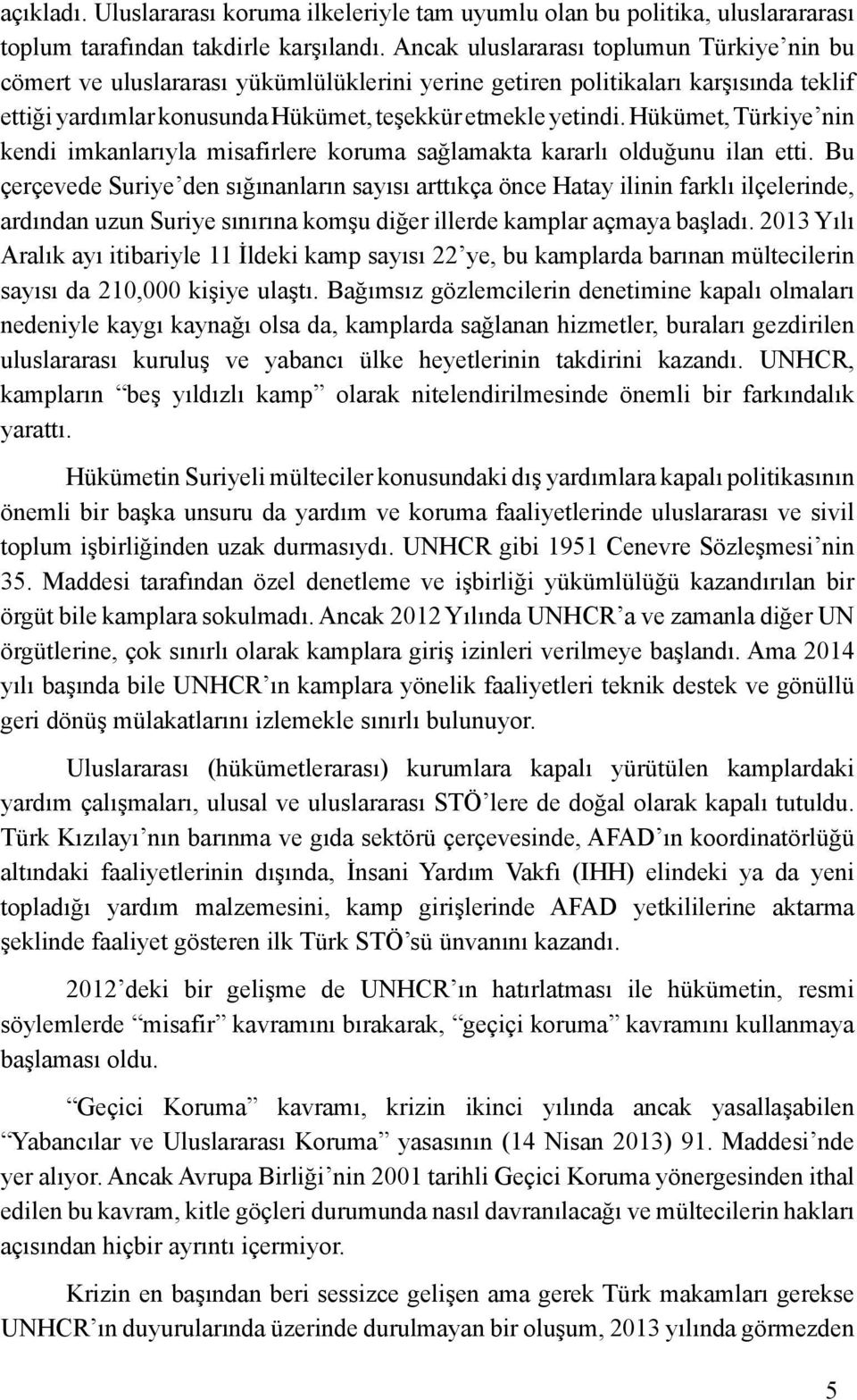 Hükümet, Türkiye nin kendi imkanlarıyla misafirlere koruma sağlamakta kararlı olduğunu ilan etti.