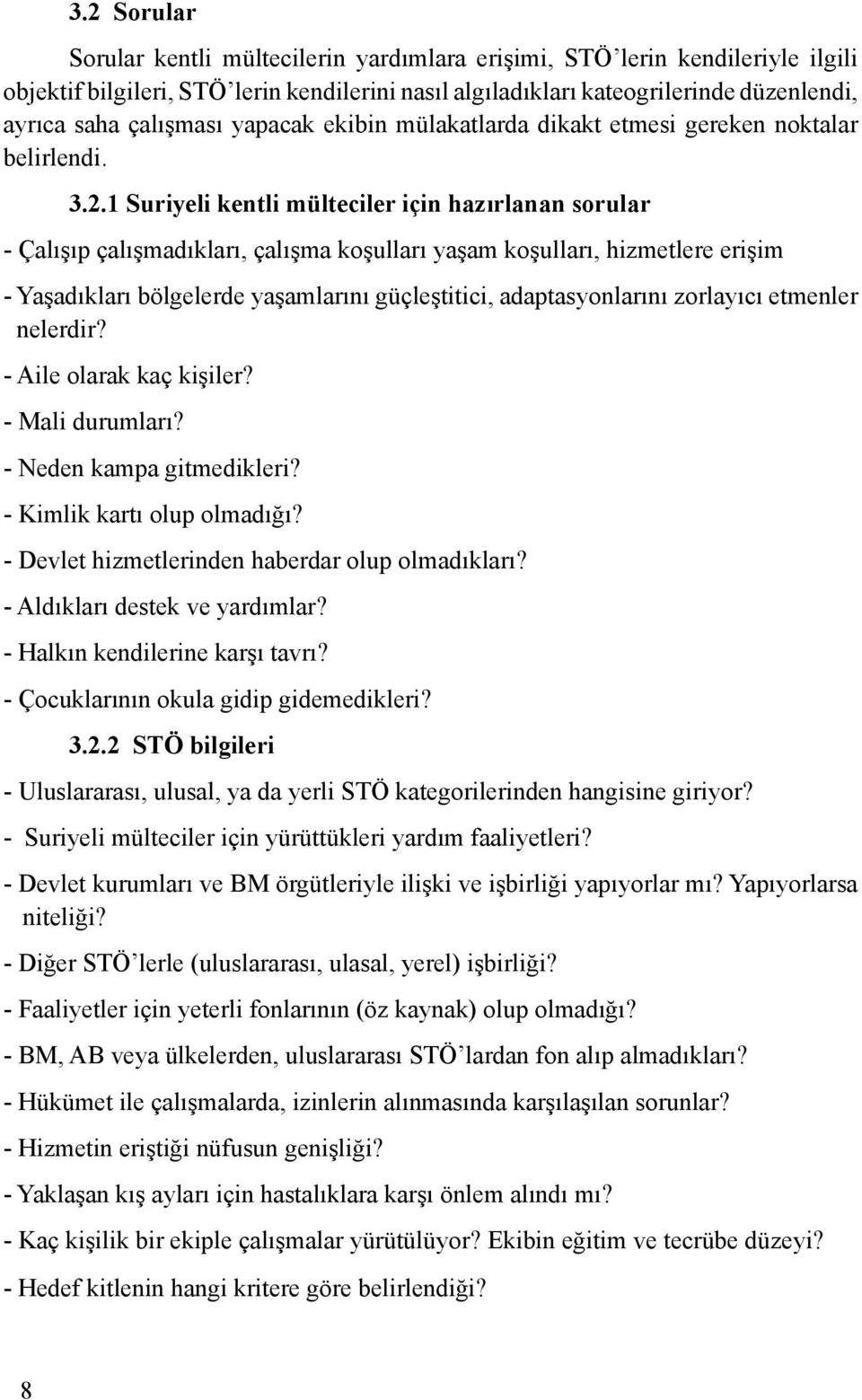 1 Suriyeli kentli mülteciler için hazırlanan sorular - Çalışıp çalışmadıkları, çalışma koşulları yaşam koşulları, hizmetlere erişim - Yaşadıkları bölgelerde yaşamlarını güçleştitici, adaptasyonlarını