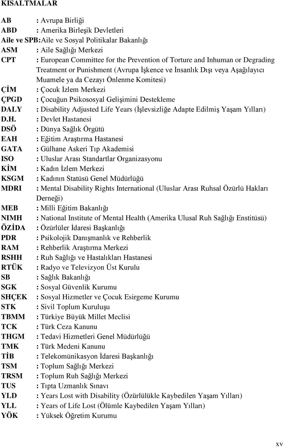 Gelişimini Destekleme DALY : Disability Adjusted Life Years (İşlevsizliğe Adapte Edilmiş Yaşam Yılları) D.H.