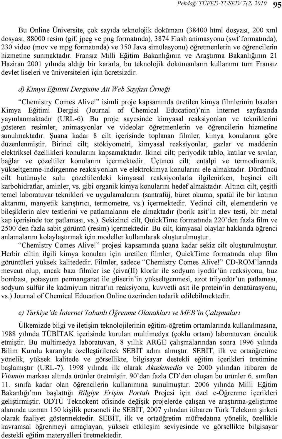 Fransız Milli Eğitim Bakanlığının ve Araştırma Bakanlığının 21 Haziran 2001 yılında aldığı bir kararla, bu teknolojik dokümanların kullanımı tüm Fransız devlet liseleri ve üniversiteleri için