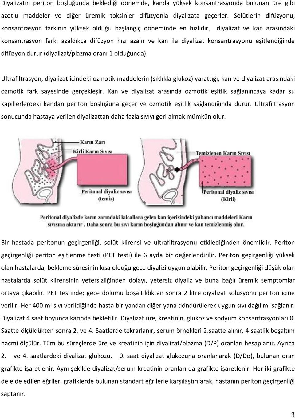 konsantrasyonu eşitlendiğinde difüzyon durur (diyalizat/plazma oranı 1 olduğunda).