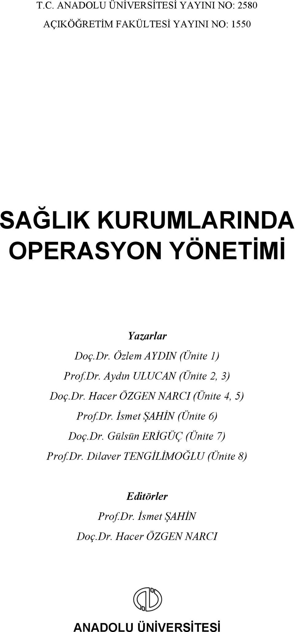 Dr. İsmet ŞAHİN (Ünite 6) Doç.Dr. Gülsün ERİGÜÇ (Ünite 7) Prof.Dr. Dilaver TENGİLİMOĞLU (Ünite 8) Editörler Prof.