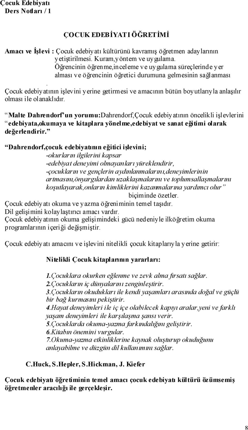 Çocuk edebiyatının işlevini yerine getirmesi ve amacının bütün boyutlarıyla anlaşılır olması ile olanaklıdır.