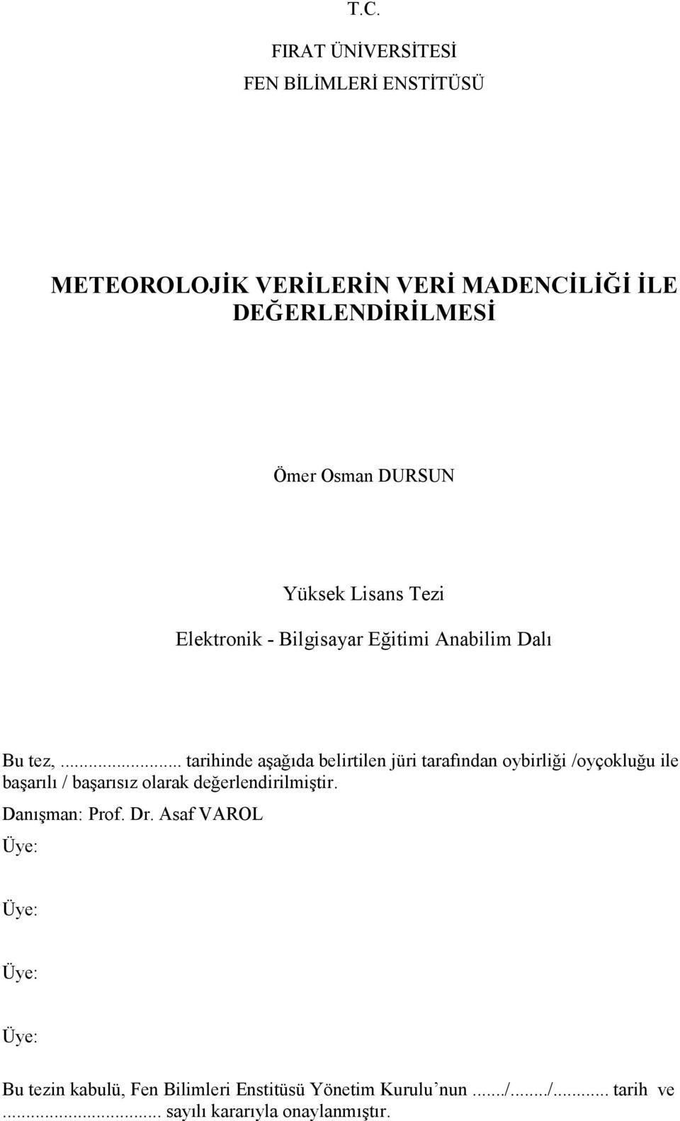 .. tarihinde aşağıda belirtilen jüri tarafından oybirliği /oyçokluğu ile başarılı / başarısız olarak değerlendirilmiştir.