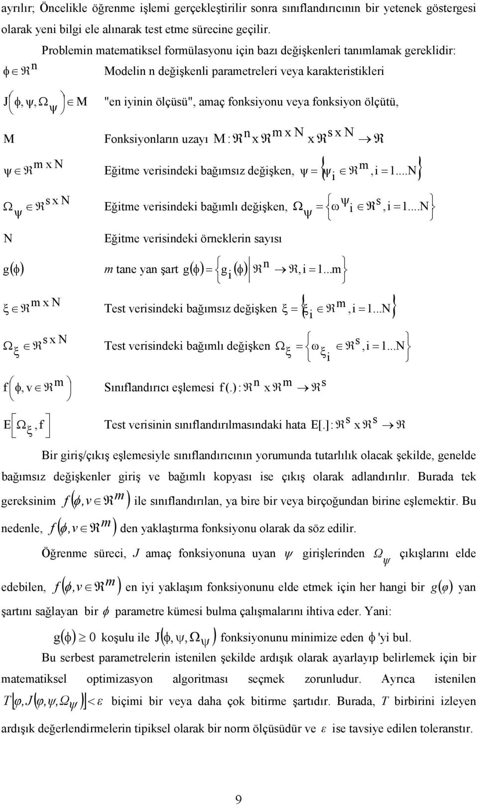 veya fonksiyon ölçütü, M Fonksiyonların uzayı M : R n xr m x N xr s x N R m x N ψ R Eğitme verisindeki bağımsız değişken, ψ = { ψ i R m,i= 1.