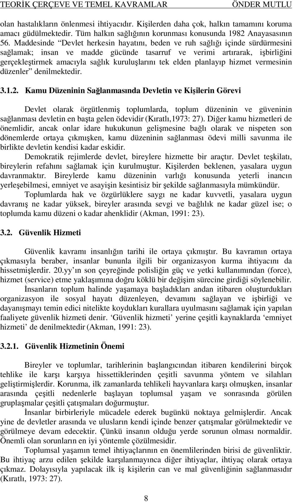 Maddesinde Devlet herkesin hayatını, beden ve ruh sağlığı içinde sürdürmesini sağlamak; insan ve madde gücünde tasarruf ve verimi artırarak, işbirliğini gerçekleştirmek amacıyla sağlık kuruluşlarını