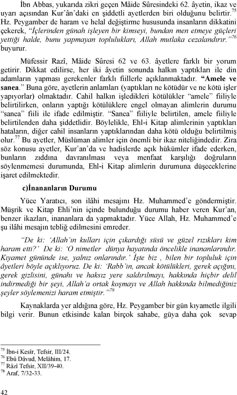 cezalandırır. 76 buyurur. Müfessir Razî, Mâide Sûresi 62 ve 63. âyetlere farklı bir yorum getirir.