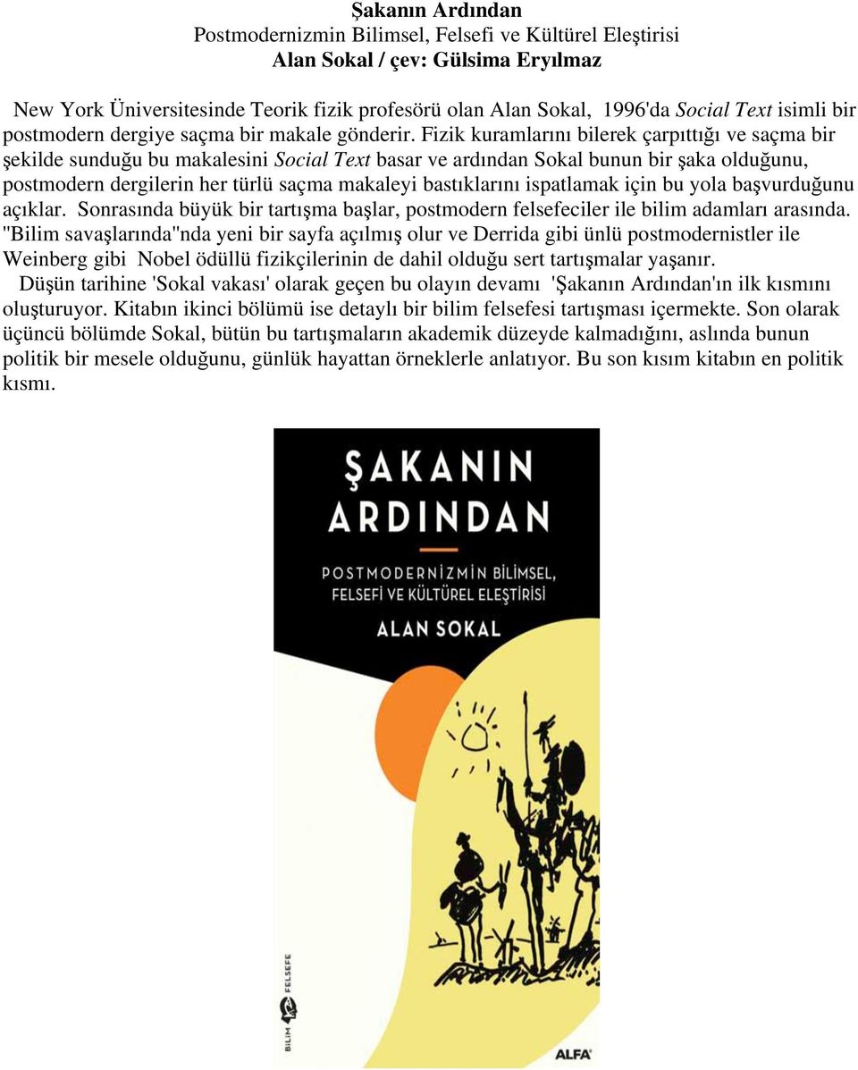 Fizik kuramlarını bilerek çarpıttığı ve saçma bir şekilde sunduğu bu makalesini Social Text basar ve ardından Sokal bunun bir şaka olduğunu, postmodern dergilerin her türlü saçma makaleyi