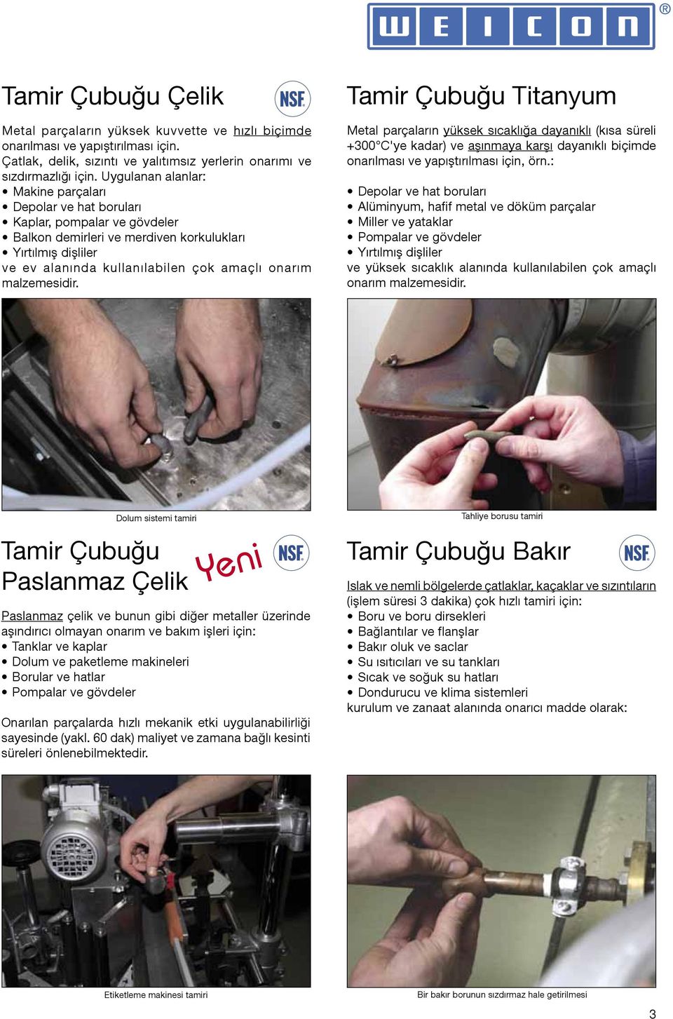 malzemesidir. Tamir Çubuğu Titanyum Metal parçaların yüksek sıcaklığa dayanıklı (kısa süreli +300 C'ye kadar) ve aşınmaya karşı dayanıklı biçimde onarılması ve yapıştırılması için, örn.