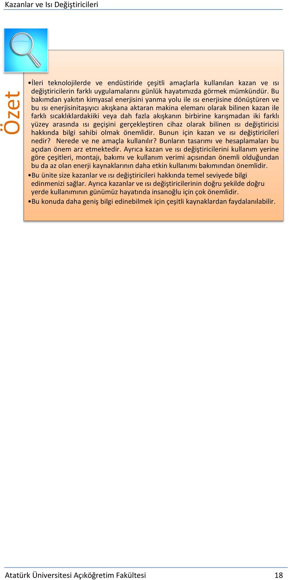 dah fazla akışkanın birbirine karışmadan iki farklı yüzey arasında ısı geçişini gerçekleştiren cihaz olarak bilinen ısı değiştiricisi hakkında bilgi sahibi olmak önemlidir.