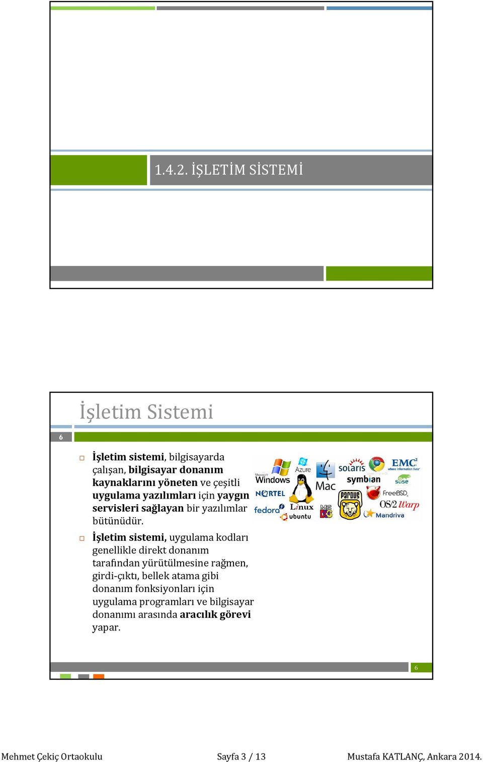 uygulama yazılımları için yaygın servisleri sağlayan bir yazılımlar bütünüdür.