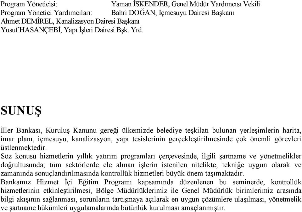 SUNUŞ İller Bankası, Kuruluş Kanunu gereği ülkemizde belediye teşkilatı bulunan yerleşimlerin harita, imar planı, içmesuyu, kanalizasyon, yapı tesislerinin gerçekleştirilmesinde çok önemli görevleri