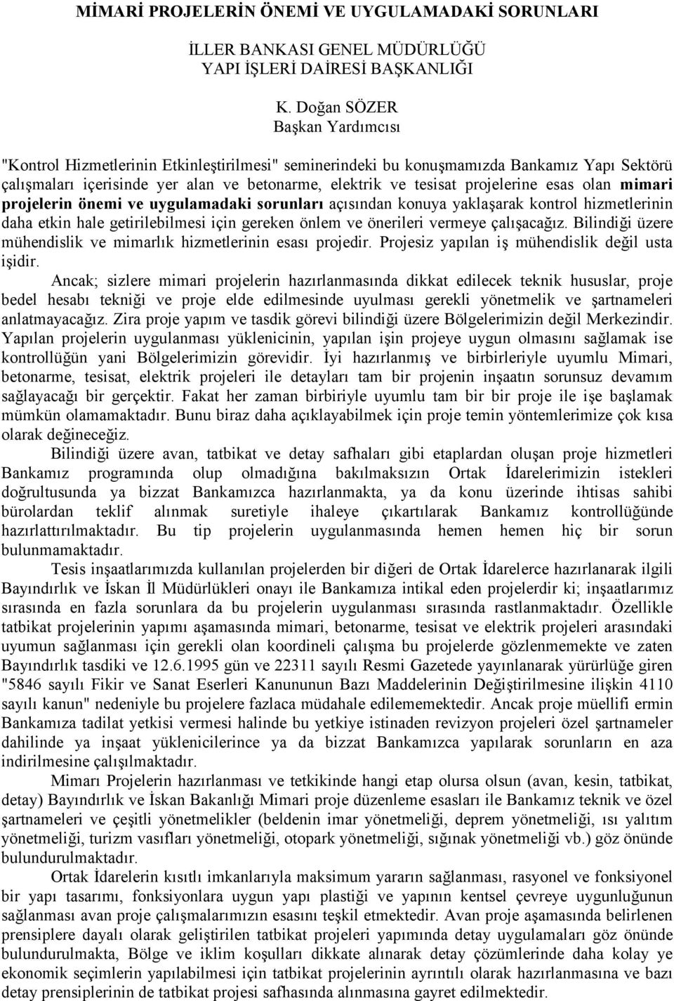 projelerine esas olan mimari projelerin önemi ve uygulamadaki sorunları açısından konuya yaklaşarak kontrol hizmetlerinin daha etkin hale getirilebilmesi için gereken önlem ve önerileri vermeye