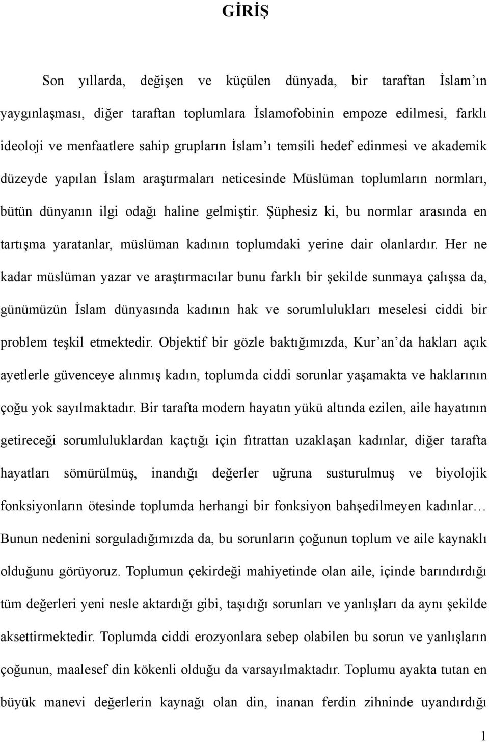 Şüphesiz ki, bu normlar arasında en tartışma yaratanlar, müslüman kadının toplumdaki yerine dair olanlardır.