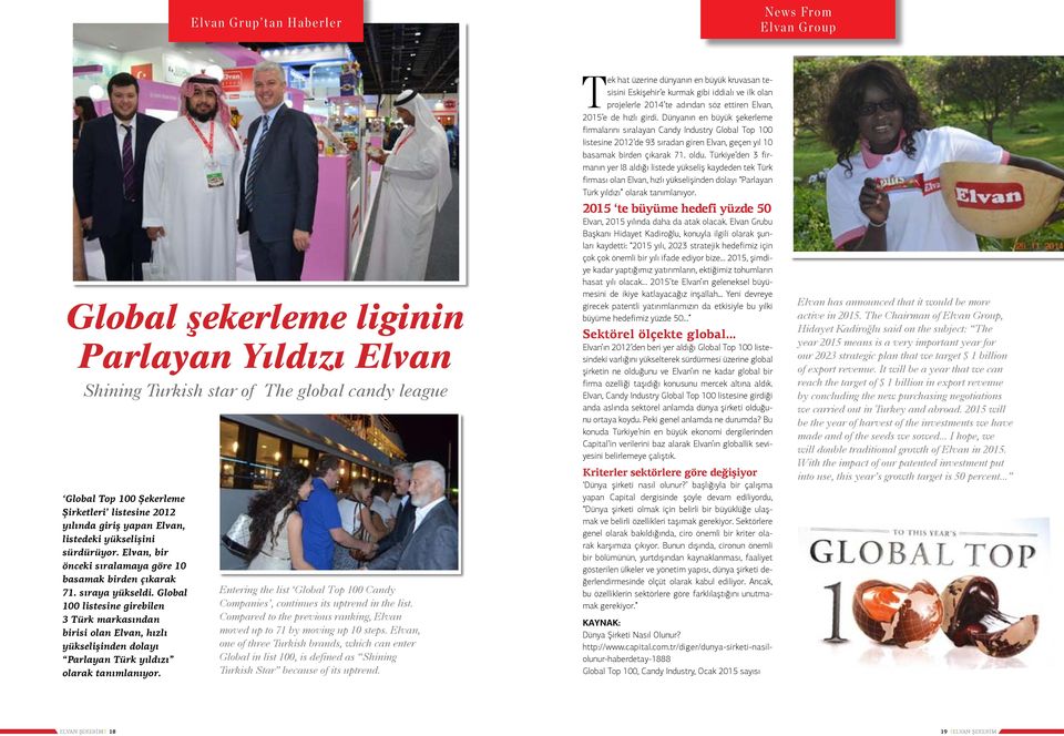 Global 100 listesine girebilen 3 Türk markasından birisi olan Elvan, hızlı yükselişinden dolayı Parlayan Türk yıldızı olarak tanımlanıyor.