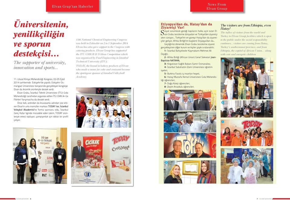 Elvan Grubu, İstanbul Teknik Üniversitesi (İTÜ) Gıda Mühendisliği tarafından organize edilen İTÜ GMK Ar-Ge Fikirleri Yarışması na da destek verdi.