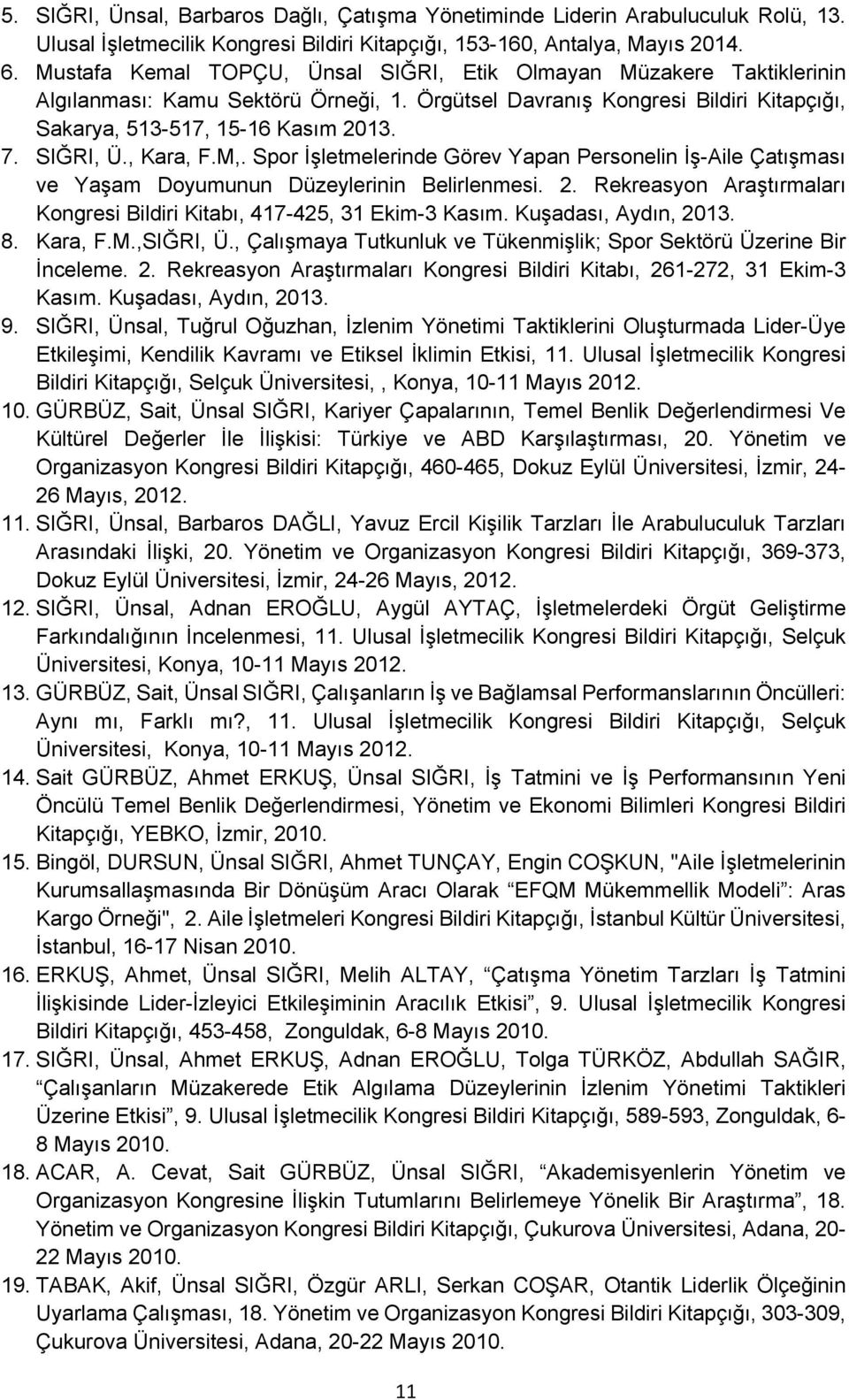 SIĞRI, Ü., Kara, F.M,. Spor İşletmelerinde Görev Yapan Personelin İş-Aile Çatışması ve Yaşam Doyumunun Düzeylerinin Belirlenmesi. 2.