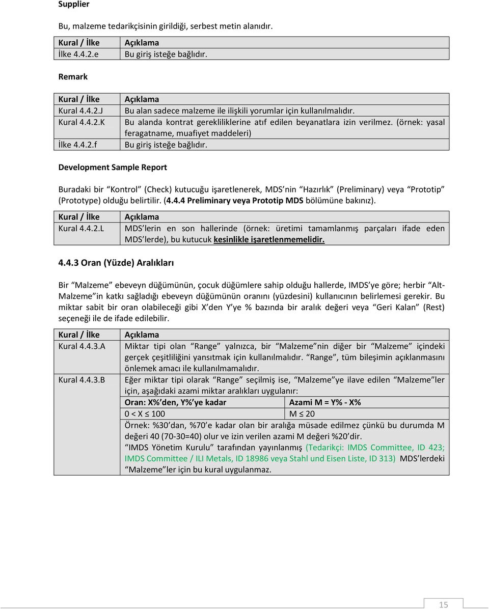 Development Sample Report Buradaki bir Kontrol (Check) kutucuğu işaretlenerek, MDS nin Hazırlık (Preliminary) veya Prototip (Prototype) olduğu belirtilir. (4.