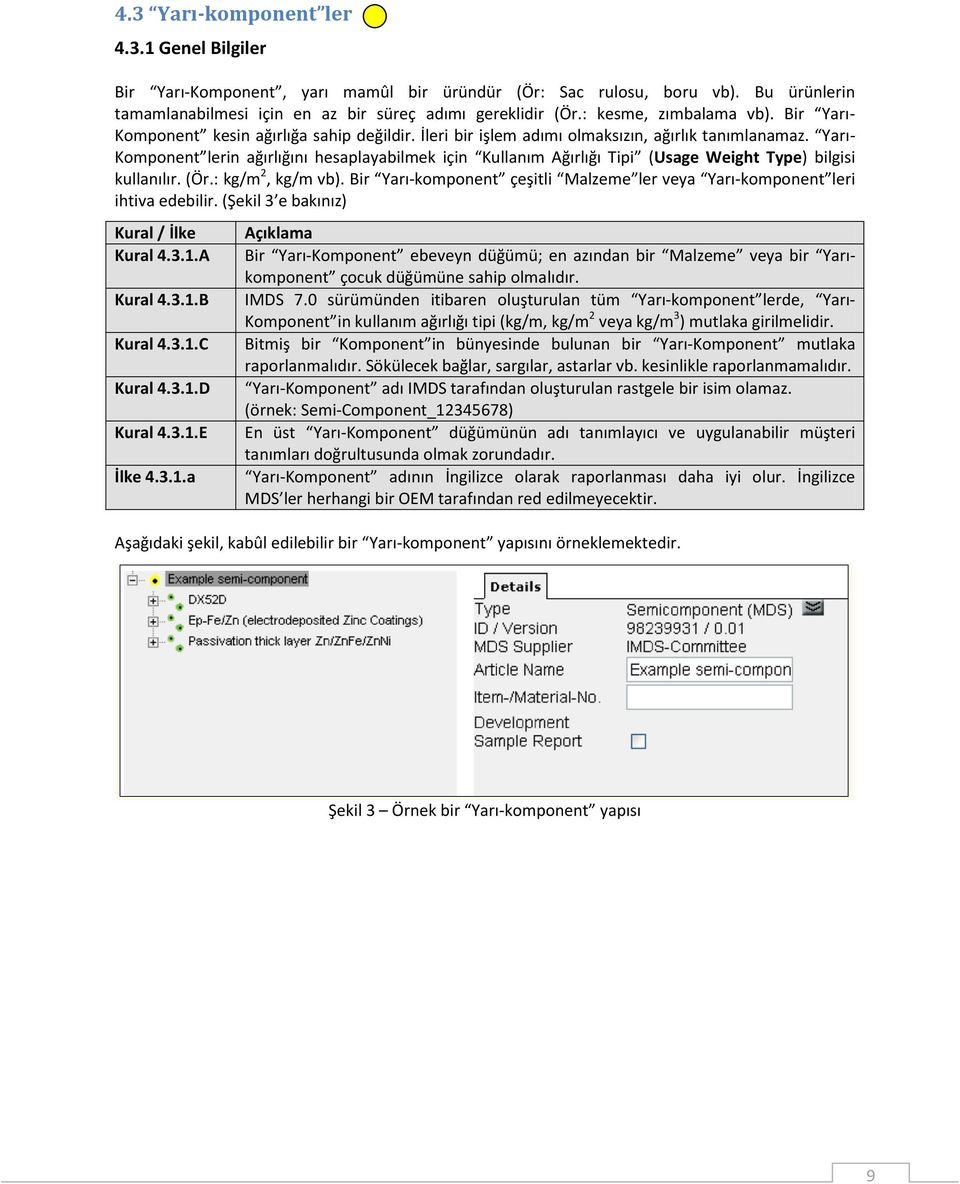 Yarı- Komponent lerin ağırlığını hesaplayabilmek için Kullanım Ağırlığı Tipi (Usage Weight Type) bilgisi kullanılır. (Ör.: kg/m 2, kg/m vb).