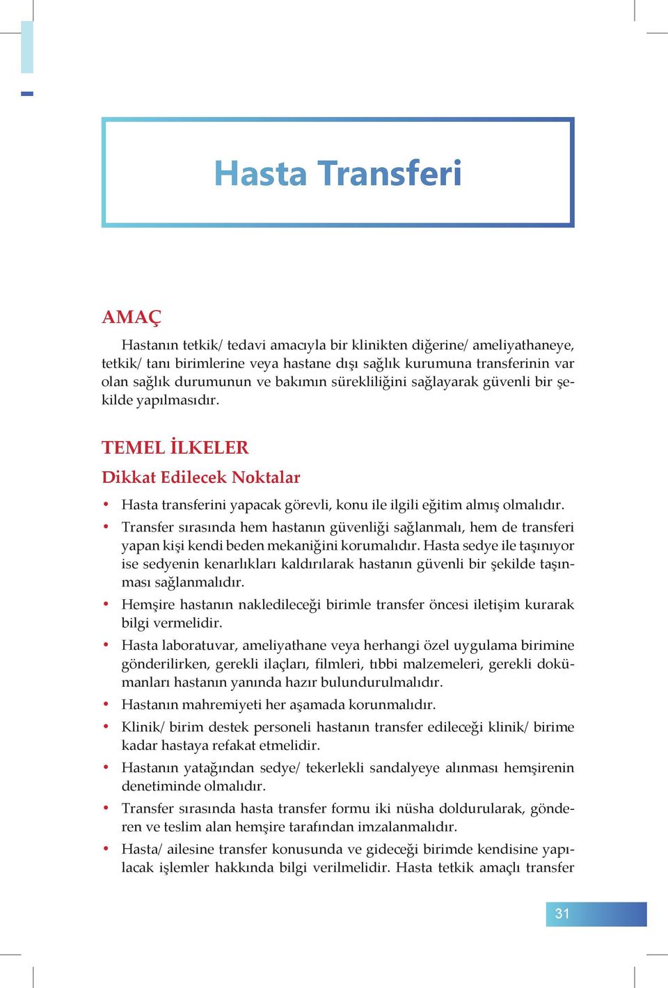 Transfer sırasında hem hastanın güvenliği sağlanmalı, hem de transferi yapan kişi kendi beden mekaniğini korumalıdır.