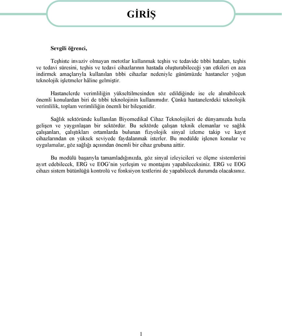 Hastanelerde verimliliğin yükseltilmesinden söz edildiğinde ise ele alınabilecek önemli konulardan biri de tıbbi teknolojinin kullanımıdır.